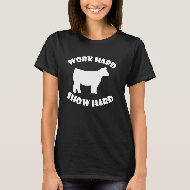 Camiseta Exposição de gado Work Hard Show Hard (Frente)