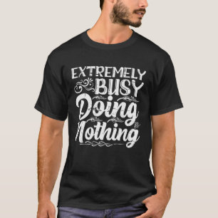 Camiseta Extremamente Ocupado Fazendo Nada
