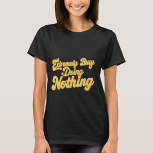 Camiseta Extremamente Ocupado Fazendo Nada.