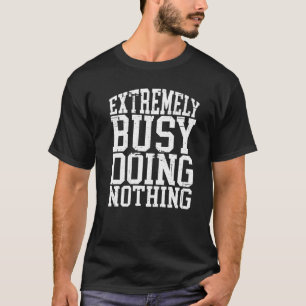 Camiseta Extremamente Ocupado Não Fazendo Nada