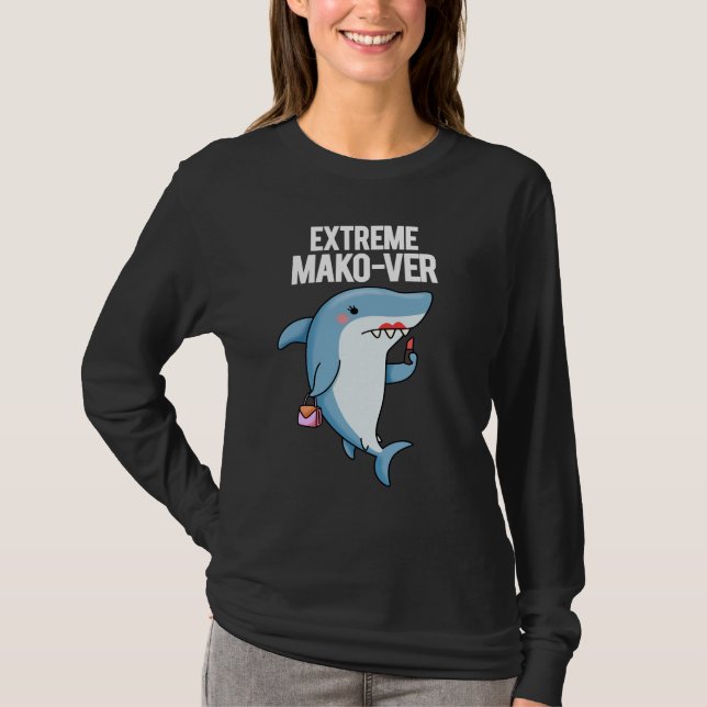 Camiseta Extreme Mako-ver Funny Mako Shark Pun Dark BG (Frente)