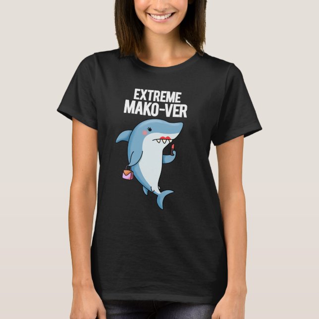 Camiseta Extreme Mako-ver Funny Mako Shark Pun Dark BG (Frente)