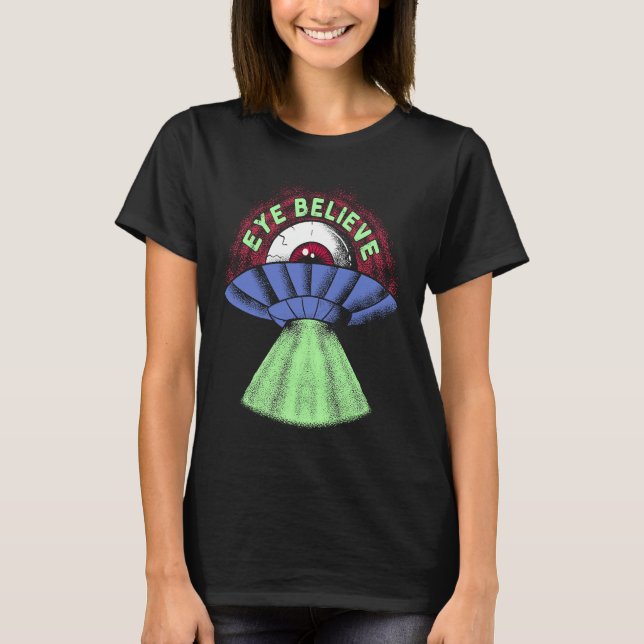 Camiseta Eye Believe  Alien  I Want To Pun Weird UFO Abduct (Frente)