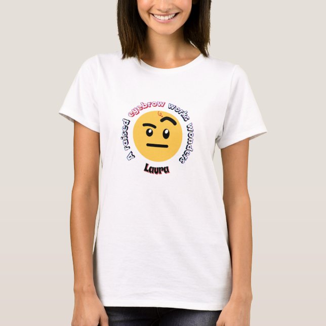 Camiseta Eyebrow Sass: A Raised Eyebrow Works Wonders (Frente)
