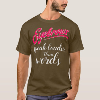 Camiseta Eyebrows Speak Louder Than Words Makeup Artist