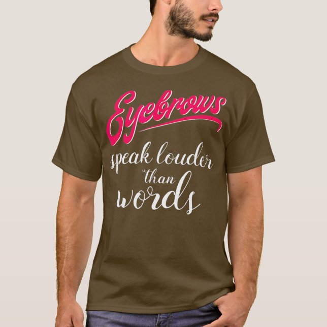 Camiseta Eyebrows Speak Louder Than Words Makeup Artist (Frente)
