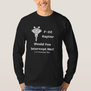 Camiseta F-22 Você me interceptaria, eu me interceptaria!