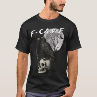 Camiseta F Caw F Black Crow Pun Bird Cawing Gothic 