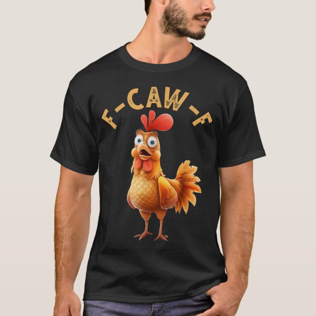 Camiseta F Caw F Chicken Humor F Caw F Quote Rooster (Frente)