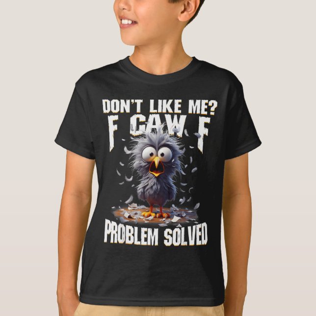 Camiseta F Caw F Funny Angry Chicken Don't Like Me Problem  (Frente)