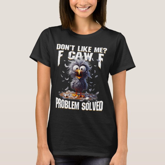 Camiseta F Caw F Funny Angry Chicken Don't Like Me Problem  (Frente)
