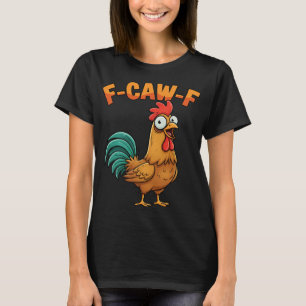 Camiseta F-caw-f Galinha Engraçada Galo Dizendo Cartoon Faz