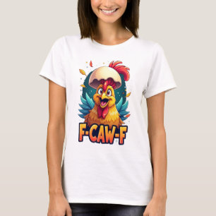 Camiseta F-Caw-F Galinha Engraçada Humor F-Caw-F Quote Roos