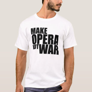 Camiseta Faça a guerra da ópera não