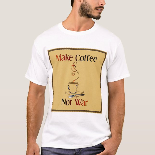 Camiseta Faça a guerra do café não (Frente)