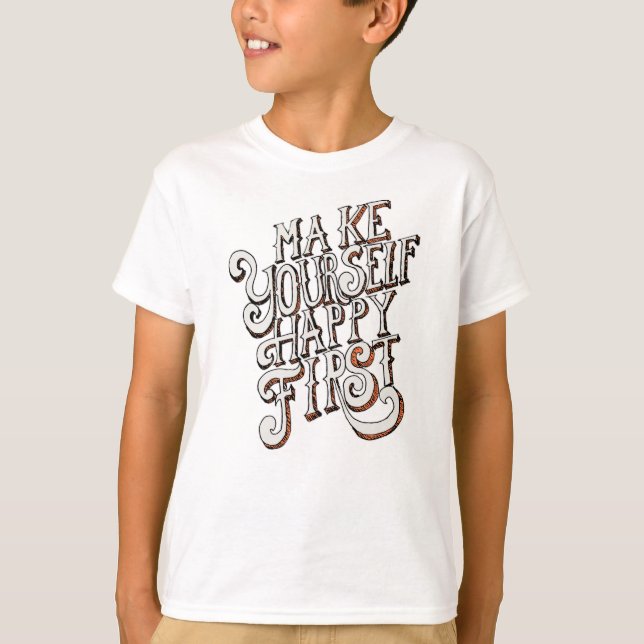 Camiseta Faça a Si Mesmo Feliz Primeiro (Frente)