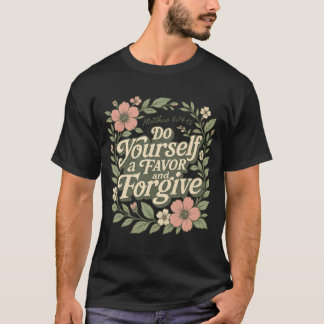 Camiseta Faça a si mesmo um favor e perdoe