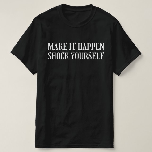 Camiseta Faça Acontecer Chocando a Si Mesmo (Frente do Design)
