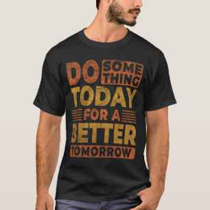 Camiseta Faça Algo Hoje Para Uma Cotação Melhor Amanhã