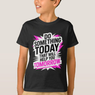 Camiseta Faça Algo Hoje Que Ajude Você Amanhã