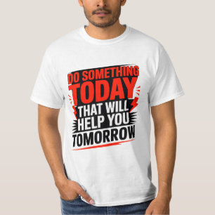 Camiseta Faça Algo Hoje Que Ajude Você Amanhã –