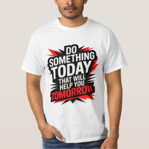 Camiseta Faça Algo Hoje Que Ajude Você Amanhã –