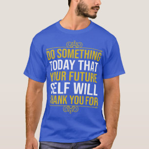 Camiseta Faça Algo Hoje Que Seu Futuro SWill Obrigado