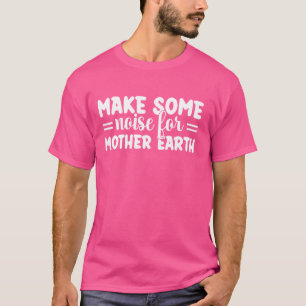 Camiseta Faça algum barulho pela Mãe Terra - Dia da Terra