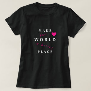 Camiseta Faça ao mundo um lugar melhor - junto -