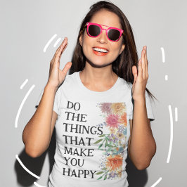 Camiseta Faça as Coisas que te Fazem Feliz Motivacional