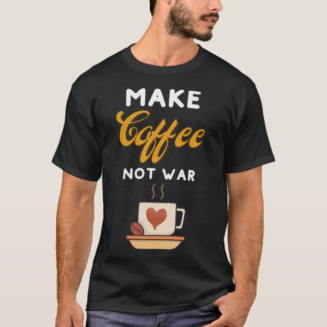 Camiseta Faça café não guerra, café, café, café, café, bari (Frente)