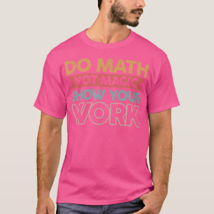 Camiseta Faça Cálculos Não Magia Mostre Seu Trabalho