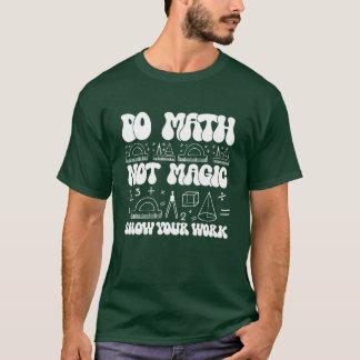 Camiseta Faça Cálculos Não Magia mostre seu trabalho Amigo