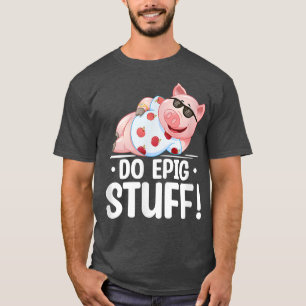 Camiseta Faça coisas épicas Pig Kawaii Pig Proprietário do