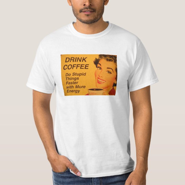 Camiseta Faça coisas estúpidas no café mais rápido (Frente)