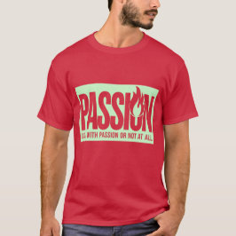 Camiseta "Faça com paixão ou não"