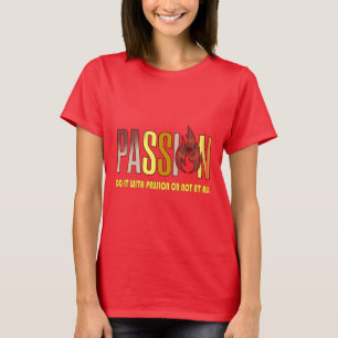 Camiseta "Faça com paixão ou não"