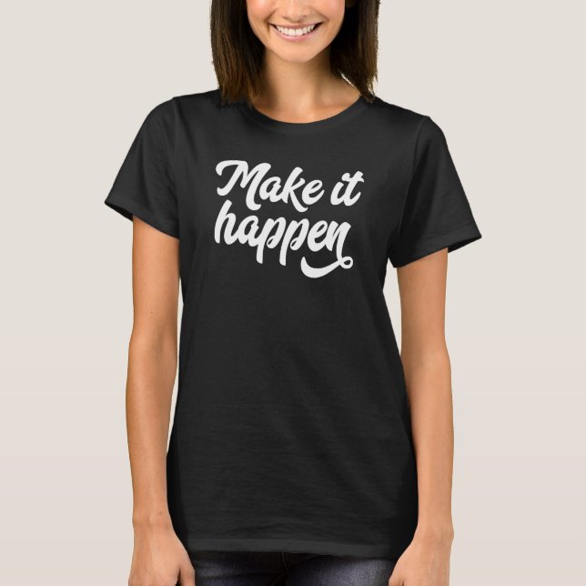 Camiseta Faça com que aconteça o Inspirational Motivational (Frente)