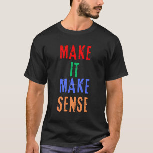 Camiseta Faça com que faça sentido