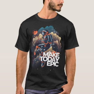 Camiseta Faça com que hoje o astronauta épico flua no espaç