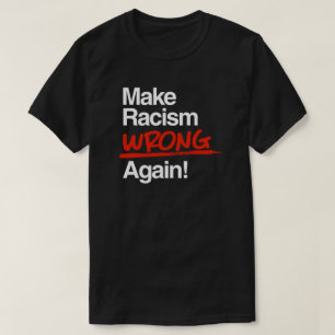 Camiseta Faça com que o racismo esteja errado, novamente, o
