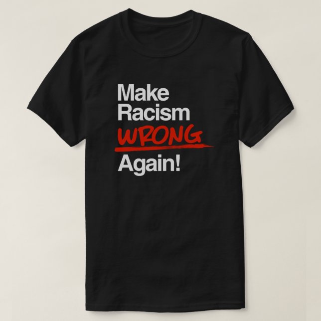 Camiseta Faça com que o racismo esteja errado, novamente, o (Frente do Design)