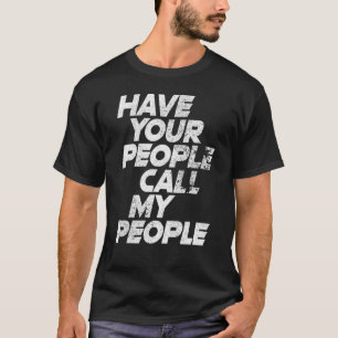 Camiseta Faça com que suas pessoas chamem meu meme de diver