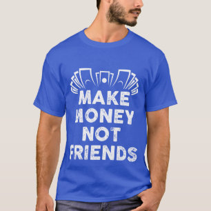 Camiseta Faça dinheiro não amigos