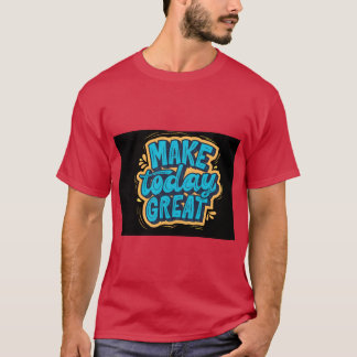 Camiseta Faça Hoje Ser Ótimo Comece Fresco Permane