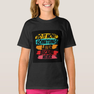 Camiseta faça isso agora que mais tarde nunca chegou