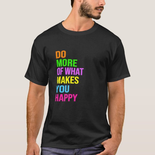 Camiseta Faça Mais Daquilo Que Te Faz Feliz (Frente)
