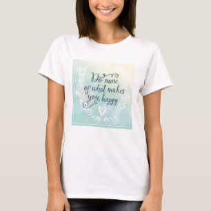 Camiseta Faça mais do que o faz feliz