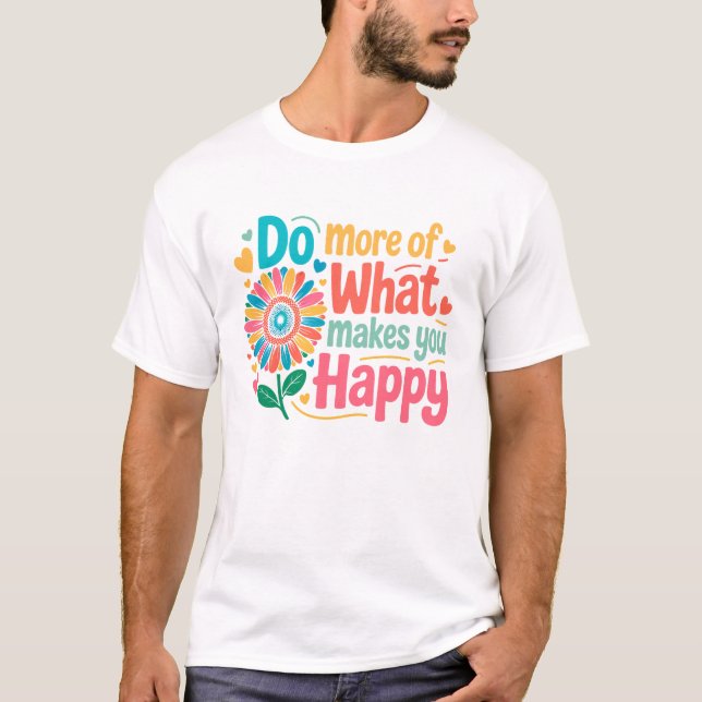 Camiseta Faça mais do que o faz feliz - motivacional (2) (Frente)