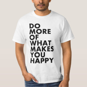 Camiseta Faça mais do que o faz feliz. T-shirt
